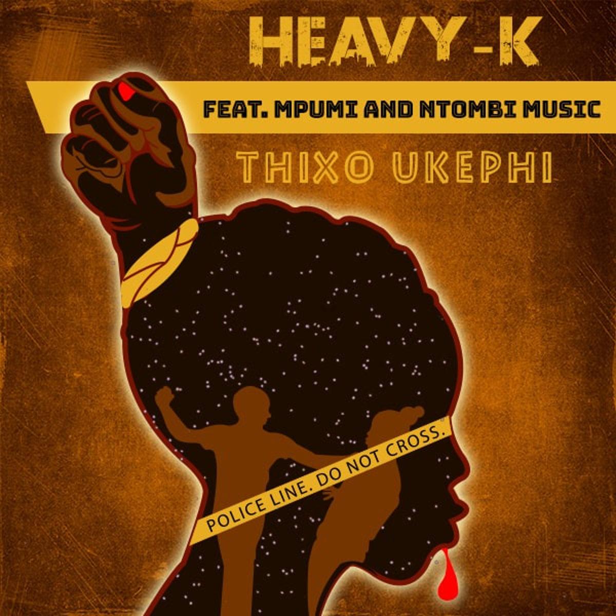 Heavy-K – Thixo Ukephi (feat. Mpumi & Ntombi Music) DOWNLOAD MP3