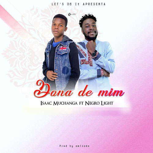 Isaac Muchanga – Dona de Mim (feat. Negro Light) [2019] DOWNLOAD MP3