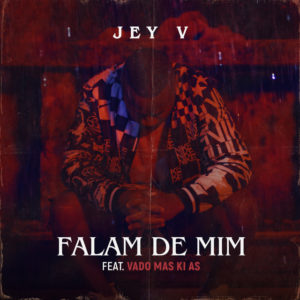 Jey V Falam de Mim feat. Vado M%C3%A1s Ki %C3%81s