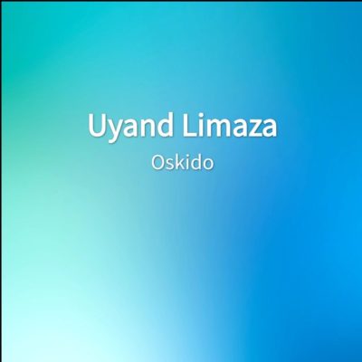 Oskido – Uyand Limaza (2019) DOWNLOAD MP3