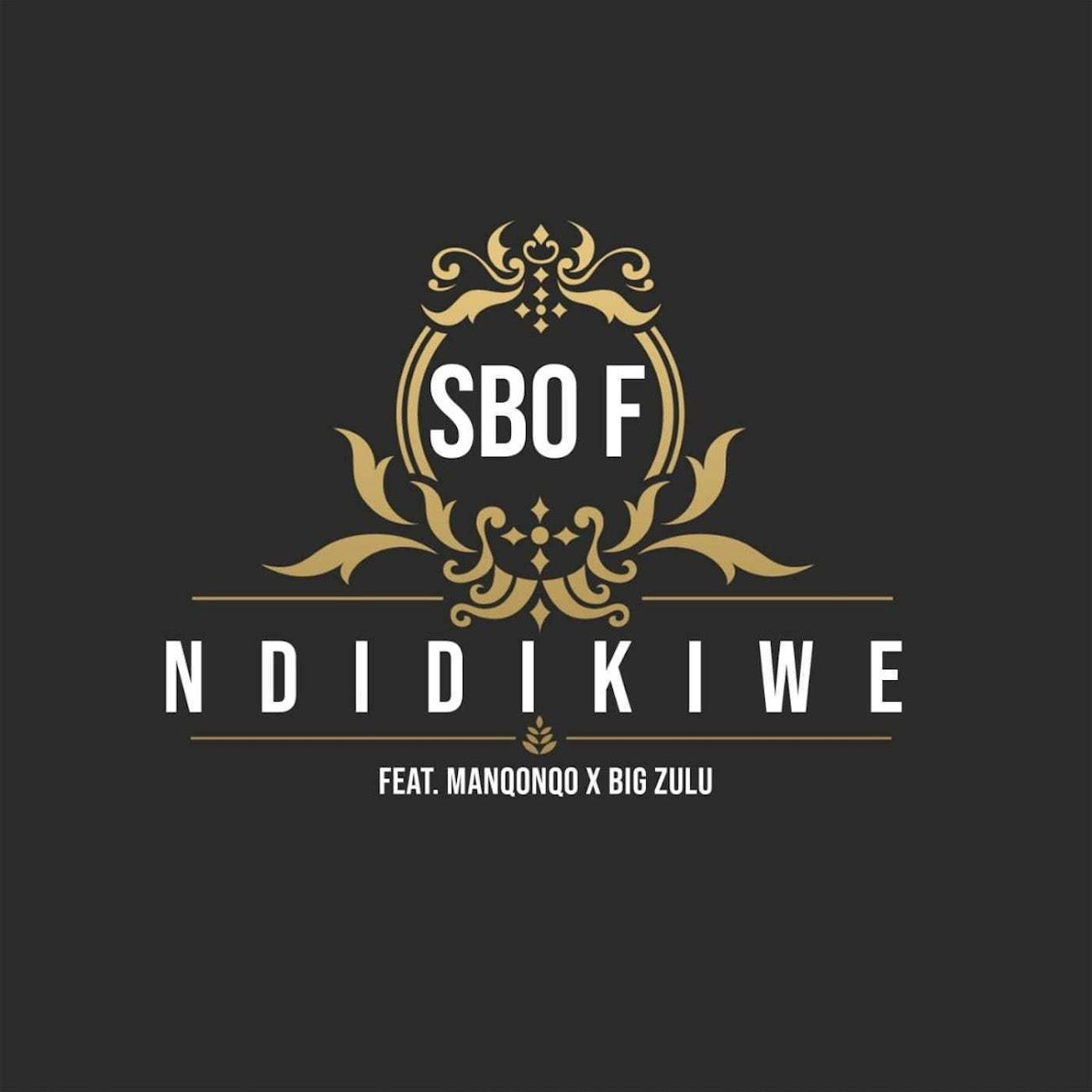 Sbo F – Ndidikiwe (feat. Manqonqo & Big Zulu) [2019] DOWNLOAD MP3