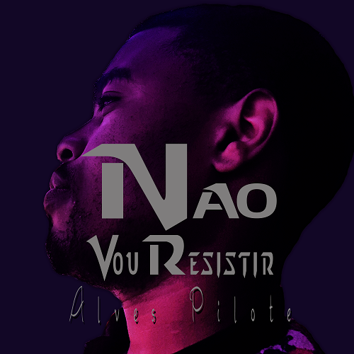 Alves Pilote – Não Vou Resistir (2019) DOWNLOAD MP3