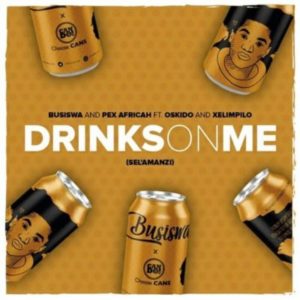 Busiswa Pex Africah Drinks On Me Sel%E2%80%99amanzi feat. Oskido Xelimpilo