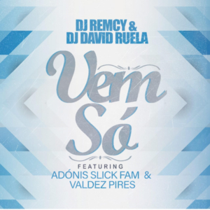 DJ Remcy DJ David Ruela Vem S%C3%B3 feat. Ad%C3%B3nis Slick Valdez Pires