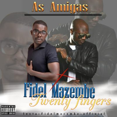 Fidel Mazembe – As Amigas (feat. Twenty Fingers) [2019] DOWNLOAD MP3