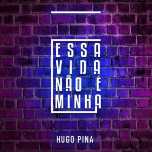 Hugo Pina Essa Vida Na%CC%83o %C3%A9 Minha