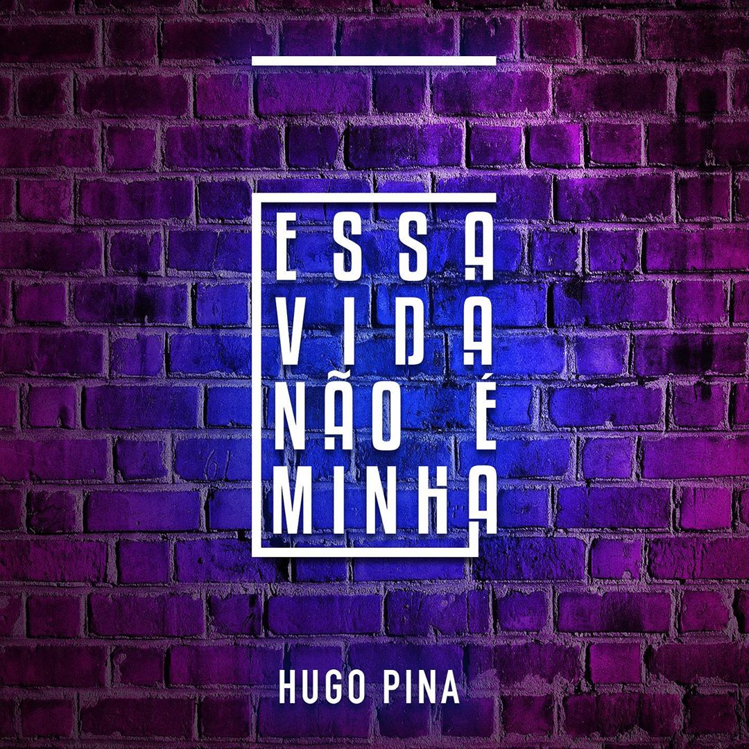 Hugo Pina – Essa Vida Não é Minha (2019) DOWNLOAD MP3