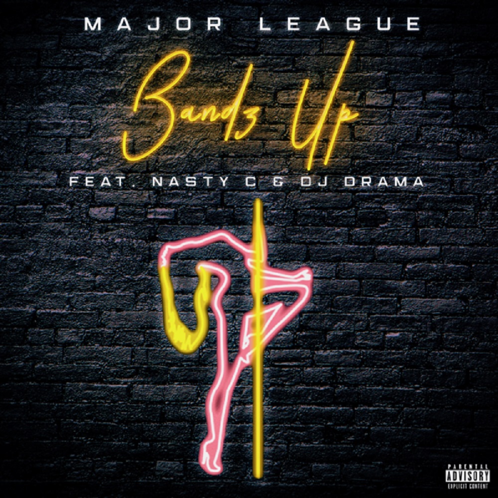 Major League – Bandz Up (feat. Nasty C & DJ Drama) [2019] DOWNLOAD MP3