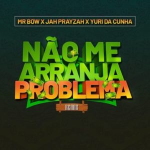 Mr Bow ft. Jah Prayzah Yuri da Cunha N%C3%A3o me arranja problema Remix PORTALMOZNEWS