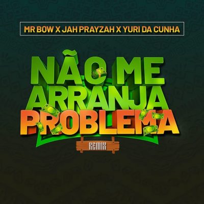 Mr Bow ft. Jah Prayzah & Yuri da Cunha – Não me Arranja Problema (Remix) DOWNLOAD MP3