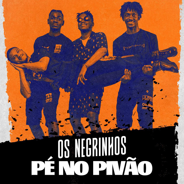 Os Negrinhos – Pé No Pivão (2019) DOWNLOAD MP3