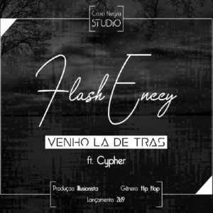 Flash Enccy Venho L%C3%A1 De Tr%C3%A1s feat. Cypher