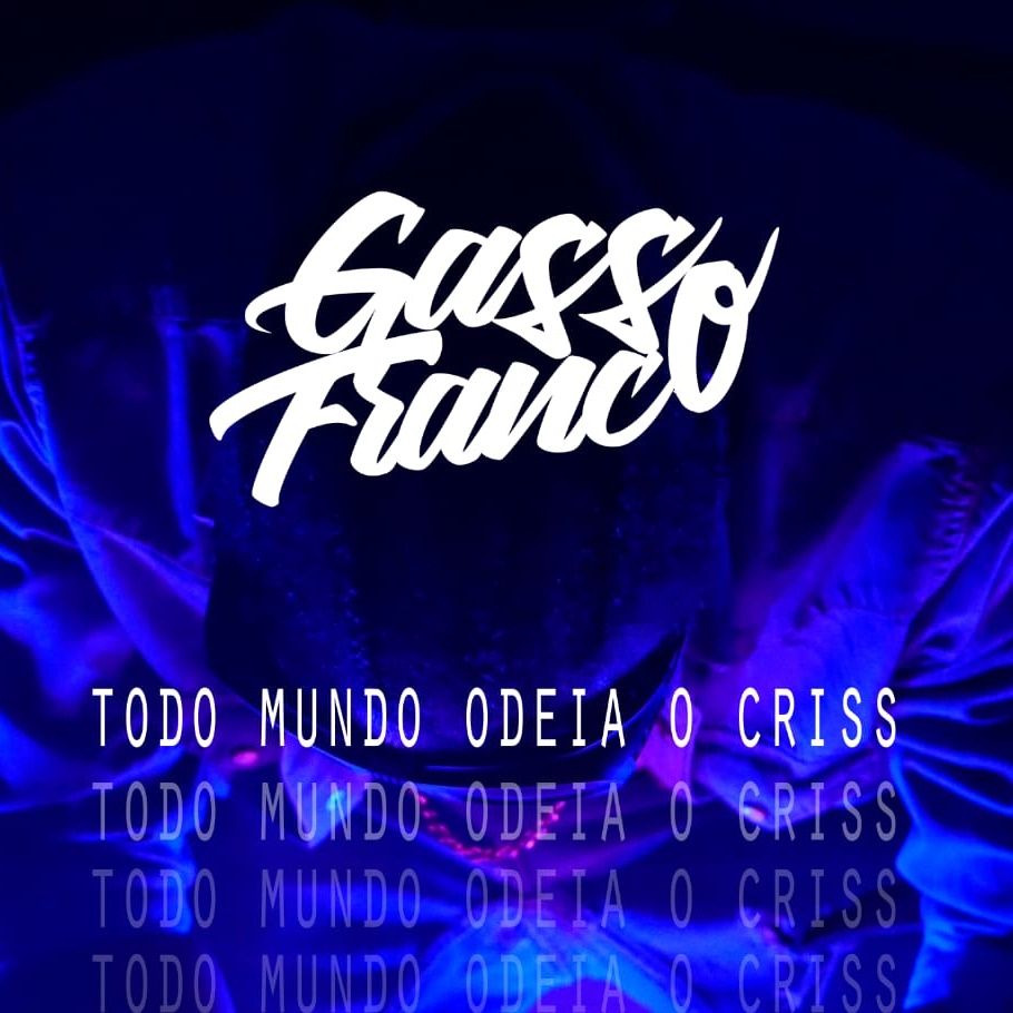 Gasso Franco – Todo Mundo Odeia o Criss (2019) DOWNLOAD MP3