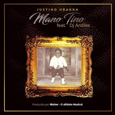 Justino Ubakka  Titulo: Mano Tino (feat. DJ Ardiles) DOWNLOAD MP3