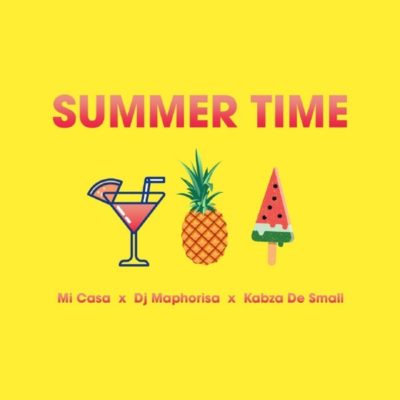 Mi Casa – Summer Time (feat. DJ Maphorisa & Kabza De Small) [2019] DOWNLOAD MP3