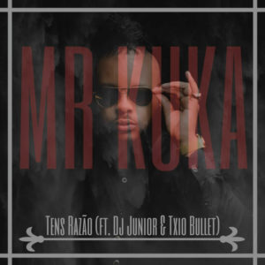 Mr. Kuka Tens Raz%C3%A3o feat. Dj Junior Txio Bullet