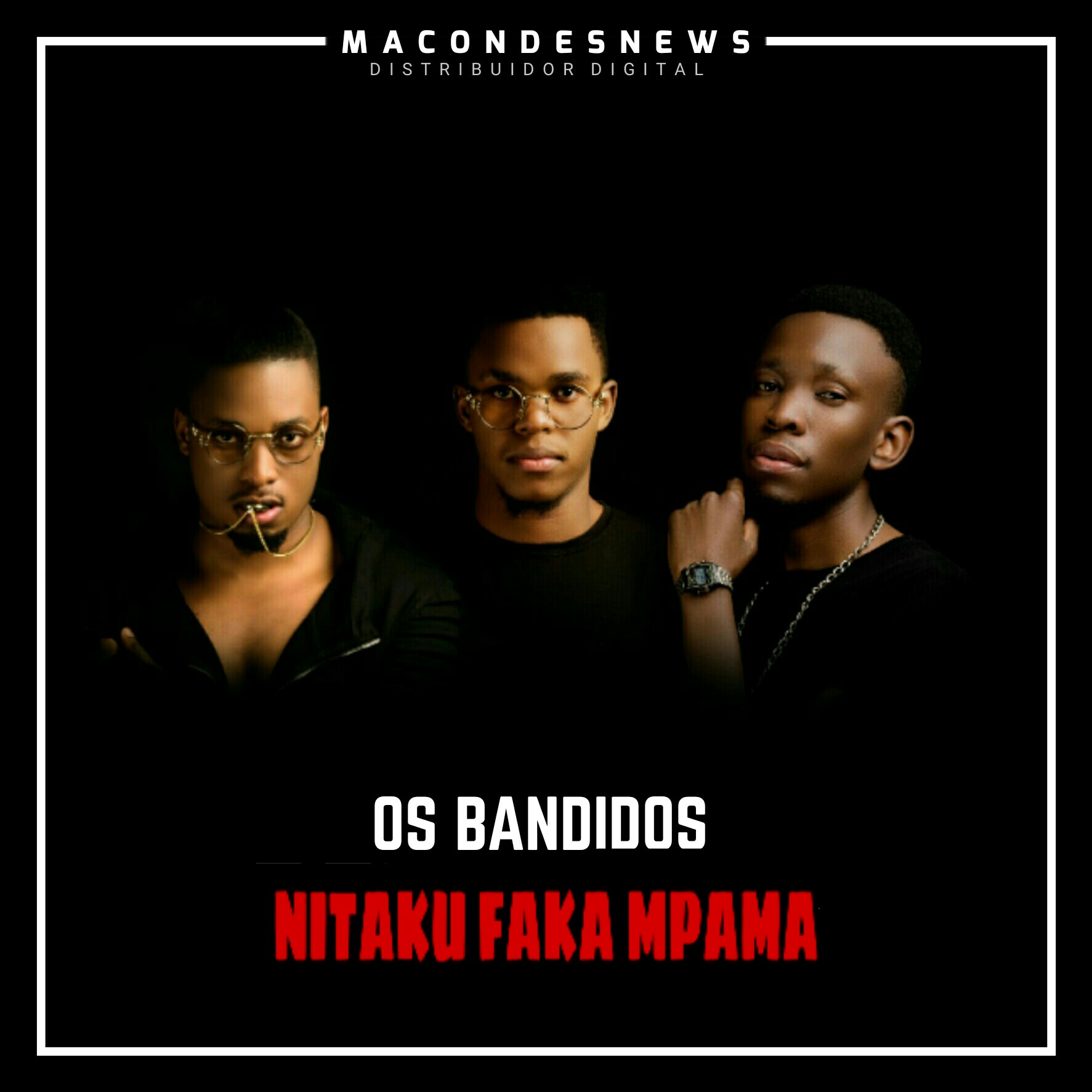 Os Bandidos (Sidof Davi x Feng x Celso Notiço) – Nitaku Faka Mpama [2019] DOWNLOAD MP3