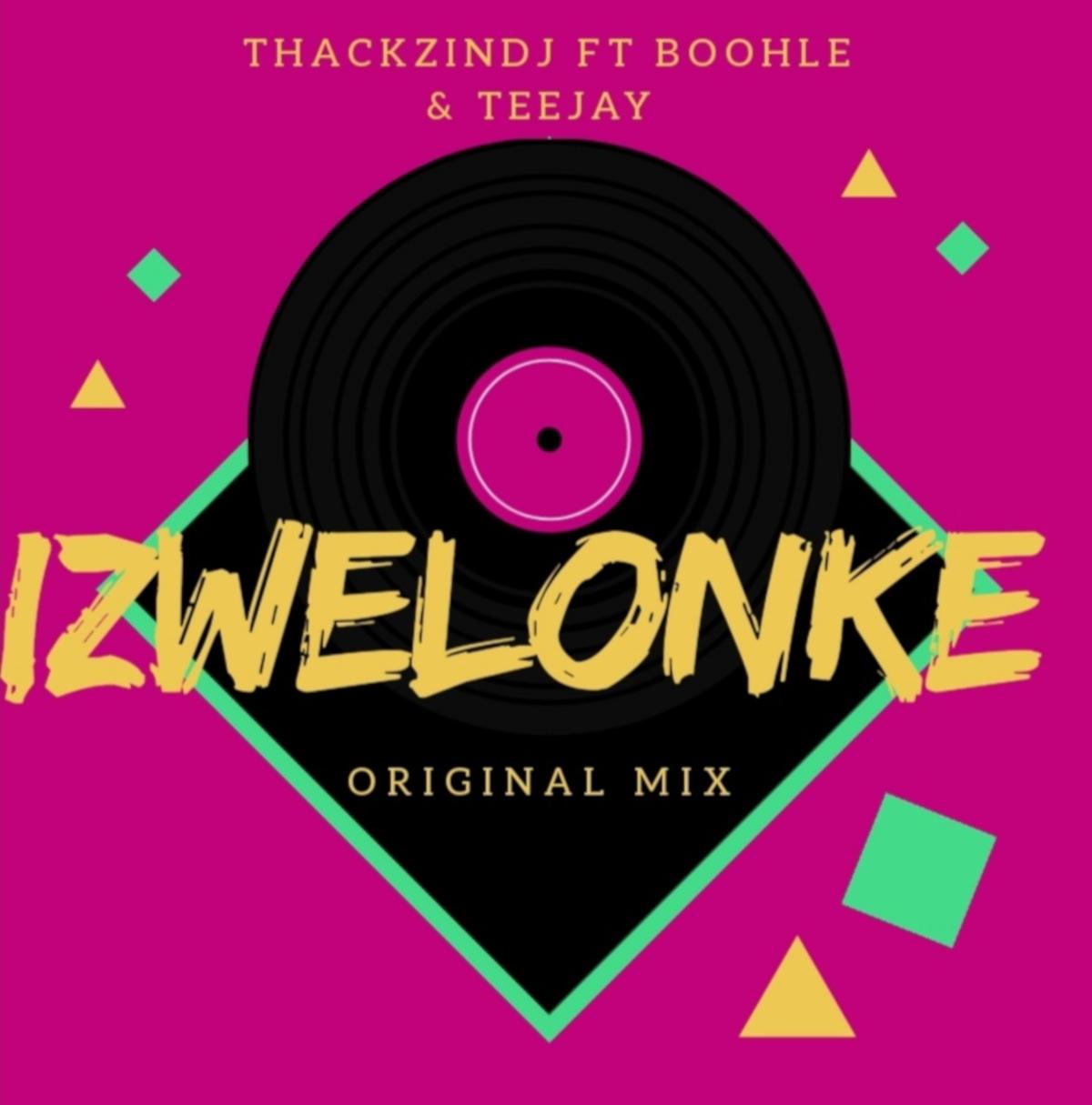 ThackzinDJ – Izwelonke (feat. Boohle & Teejay) [2019] DOWNLOAD MP3