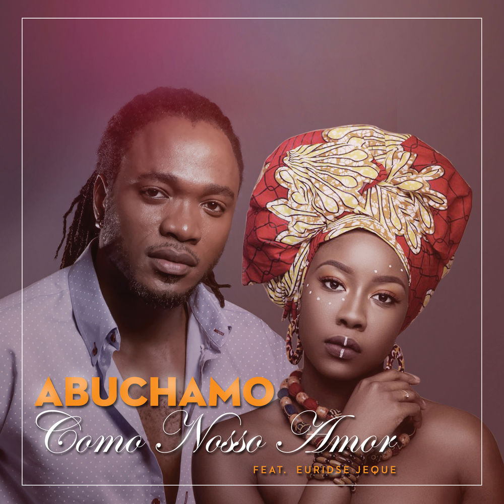 Abuchamo Munhoto – Como Nosso Amor (feat. Euridse Jeque) [2019] DOWNLOAD MP3