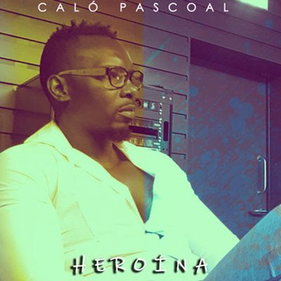 Caló Pascoal – Heroína (2019) DOWNLOAD MP3