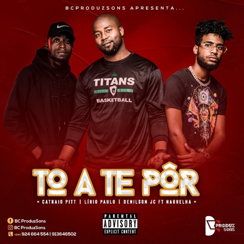 Catraio Pitt x Lírio Paulo x Denilson Jc – To a Te Pôr (feat. Nagrelha) [2019] DOWNLOAD MP3