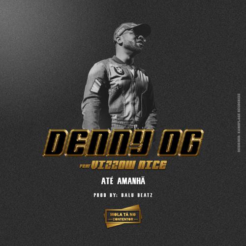 Denny OG – Até Amanhã (feat. Vizzow Nice) [2019] DOWNLOAD MP3