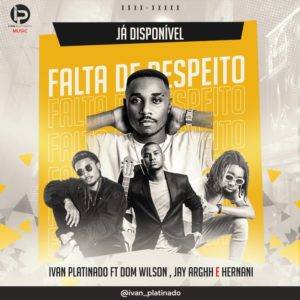 Ivan Platinado Falta de Respeito feat. Dom Wilson Jay Arghh Hern%C3%A2ni