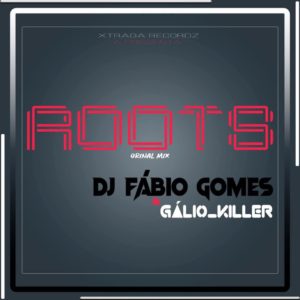 Dj F%C3%A1bio Gomes Roots Original Mix featuring Dj G%C3%A1lio Killer