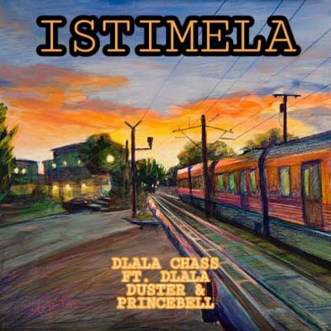 Dlala Chass – Istimela (feat. Dlala Duster & Dlala PrinceBell) [2020] DOWNLOAD MP3