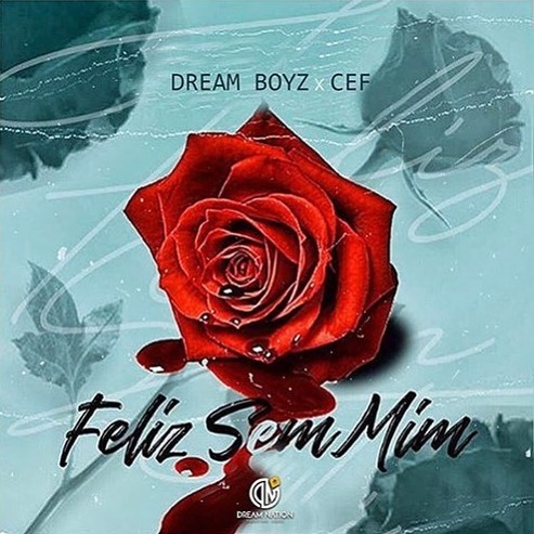 Dream Boyz – Feliz Sem Mim (feat. CEF) [Vídeo]