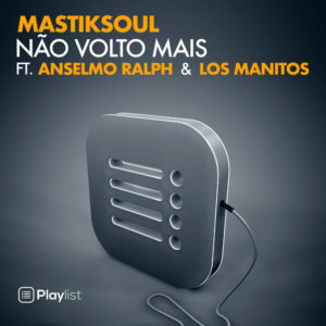 Mastiksoul N%C3%A3o Volto Mais feat. Anselmo Ralph Los Manitos