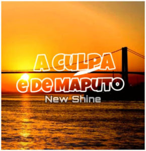 DOWNLOAD MP3 New Shine A Culpa %C3%A9 De Maputo 2020