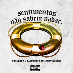 DOWNLOAD MP3 Tio Edson Sentimentos N%C3%A3o Sabem Nadar feat. Eudreezy Addy Buxexa 2020