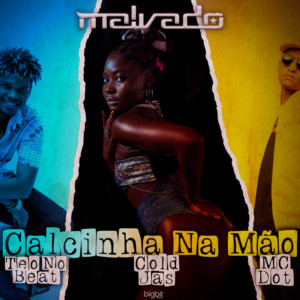 Dj Malvado Calcinha na M%C3%A3o feat. Cold Jas MC DOT Teo No Beat