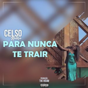 Celso Noti%C3%A7o Para Nunca Te Trair