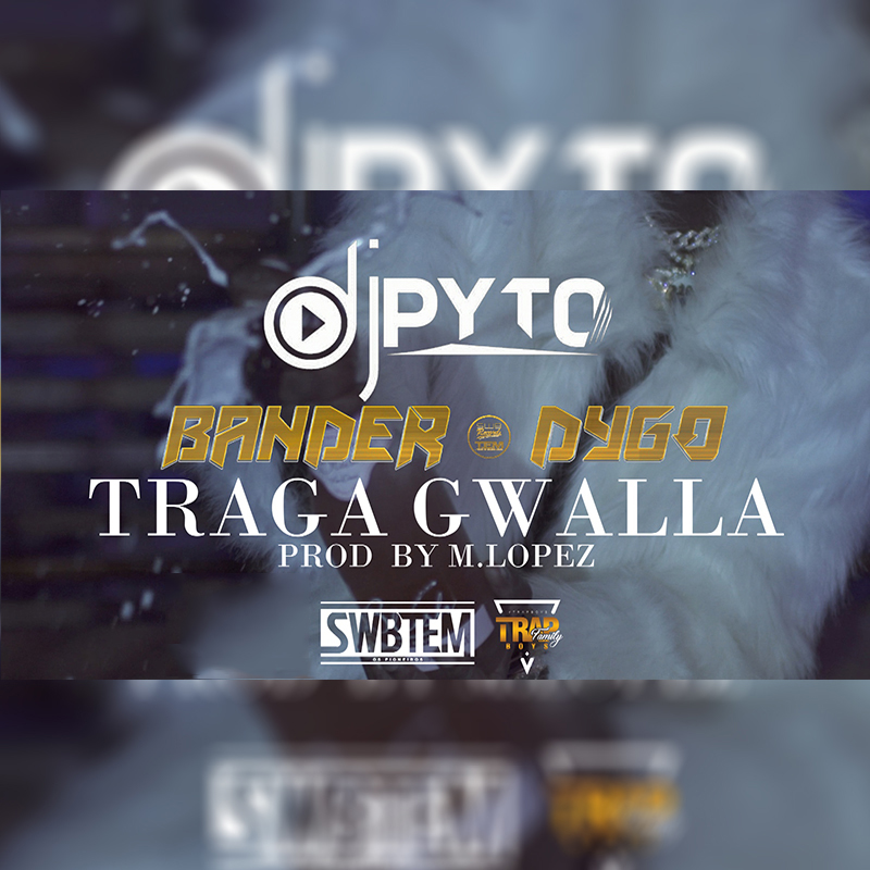 Dj Pyto – Traga Gwalla (feat. 10 Mandamentos, Bander & Dygo Boy) [2020] DOWNLOAD MP3