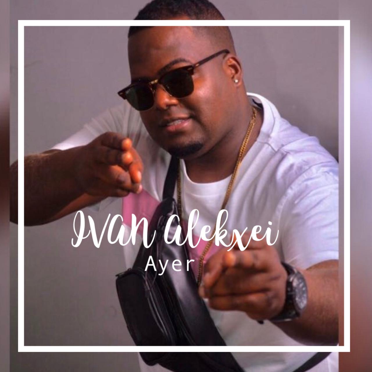 Ivan Alekxei – Ayer (2020) DOWNLOAD MP3