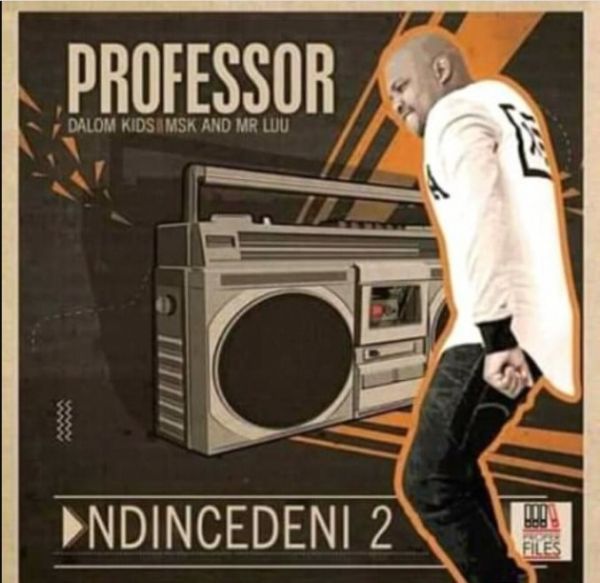 Professor – Ndincedeni 2 (feat. Dalom Kids, MSK & Mr Luu) [2020] DOWNLOAD MP3