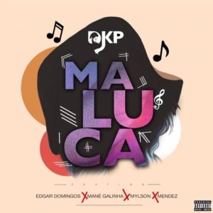 DJ KP Maluca feat. Edgar Domingos Mane%CC%81 Galinha Mylson Mendez Prod. Ady XP