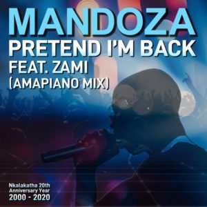 Mandoza Pretend I%EF%BF%BDm Back Amapiano Mix feat. Zami