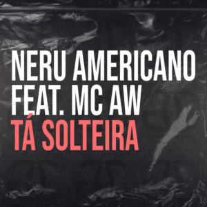 Ner%C3%BA Americano T%C3%A1 Solteira feat. MC AW