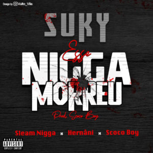 Suky Esse Nigga Morreu feat. Sleam Nigger Scoco Boy Hern%C3%A2ni da Silva