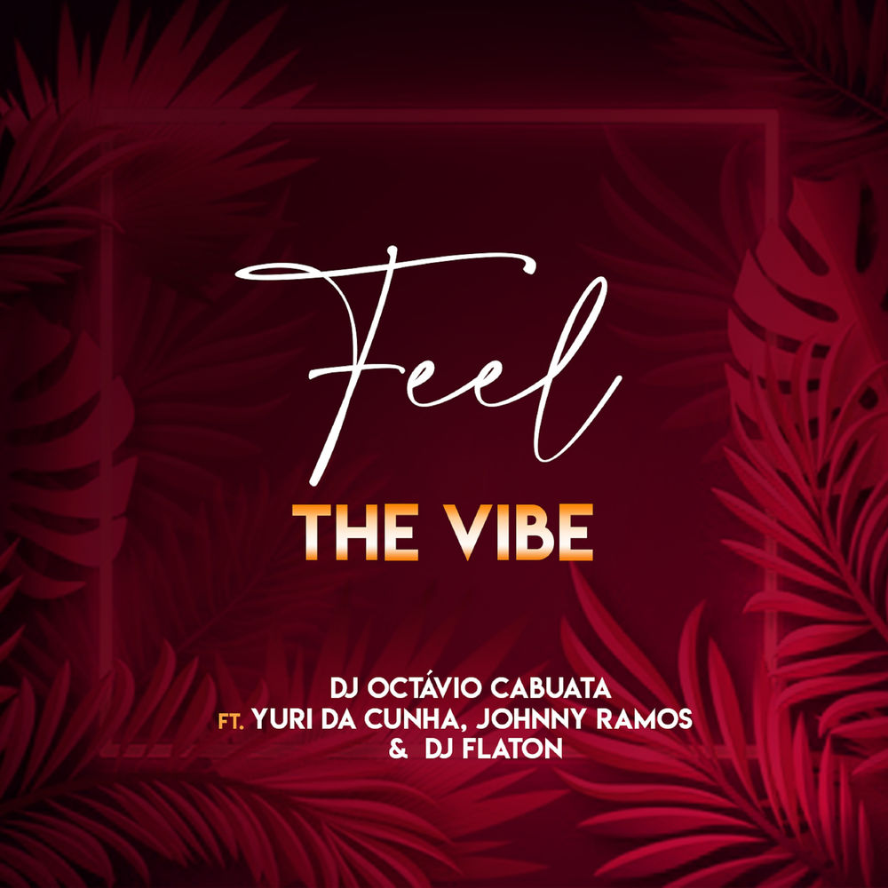 DJ Octavio Cabuata Feel The Vibe feat. Yuri da Cunha Johnny Ramos Dj Flaton