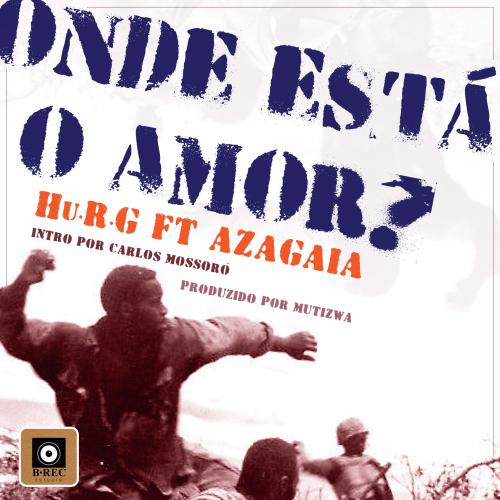 Hu.R.G – Onde Está o Amor? (feat. Azagaia) [2020] DOWNLOAD MP3