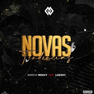 M%C3%A1rcio Weezy Novas Tend%C3%AAncias feat. Luessy