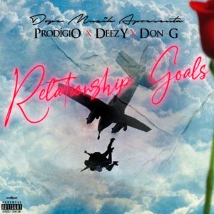 Prod%C3%ADgio X Deezy X Don G Relationship Goals