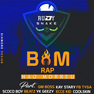 Rudy Snake Bom Rap N%C3%A3o Morreu feat. Gm Boss Kay Stary FB Tygah Scocoboy Beatz Yk Geezy Ecce Kid CoolSkin