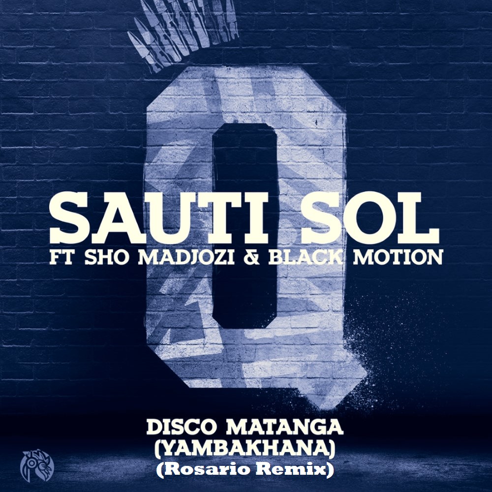 Sauti Sol X Sho Madjozi X Black Motion – Disco Matanga (Yambakhana) [Rosario Remix] [2020] DOWNLOAD MP3