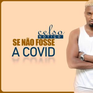 Celso Noti%C3%A7o Se N%C3%A3o Fosse A Covid 19 Prod. The Visow Beatz