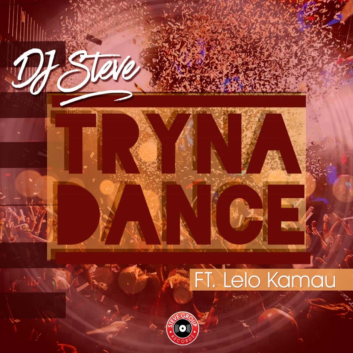 DJ Steve – Tryna Dance (feat. Lelo Kamau) [2020] DOWNLOAD MP3